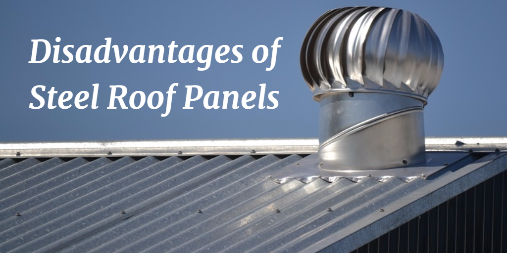 The Advantages and Disadvantages of Steel Roof Panels